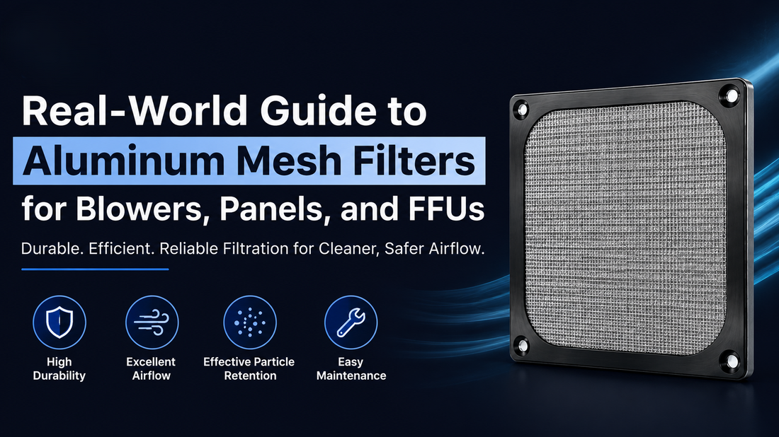Real-World Guide to Aluminum Mesh Filters for Blowers, Panels, and FFUs